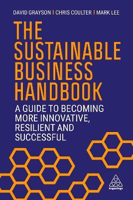 The Sustainable Business Handbook: A Guide to Becoming More Innovative, Resilient and Successful - David Grayson,Chris Coulter,Mark Lee - cover