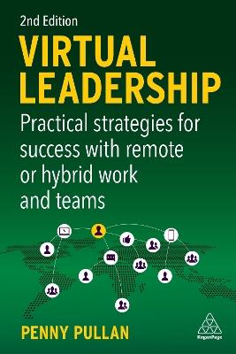 Virtual Leadership: Practical Strategies for Success with Remote or Hybrid Work and Teams - Penny Pullan - cover