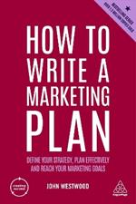 How to Write a Marketing Plan: Define Your Strategy, Plan Effectively and Reach Your Marketing Goals