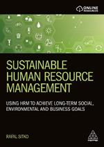 Sustainable Human Resource Management: Using HRM to achieve long-term social, environmental and business goals