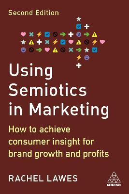 Using Semiotics in Marketing: How to Achieve Consumer Insight for Brand Growth and Profits - Rachel Lawes - cover