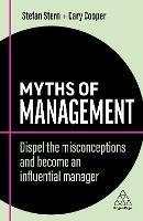 Myths of Management: Dispel the Misconceptions and Become an Influential Manager - Stefan Stern,Cary Cooper - cover