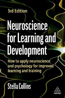 Neuroscience for Learning and Development: How to Apply Neuroscience and Psychology for Improved Learning and Training - Stella Collins - cover