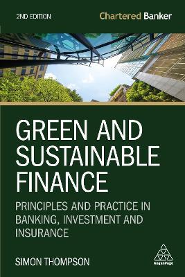 Green and Sustainable Finance: Principles and Practice in Banking, Investment and Insurance - Simon Thompson - cover