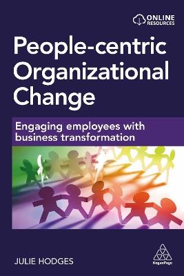 People-Centric Organizational Change: Engaging Employees with Business Transformation - Julie Hodges - cover