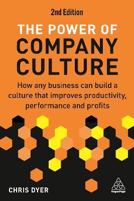The Power of Company Culture: How Any Business can Build a Culture that Improves Productivity, Performance and Profits - Chris Dyer - cover