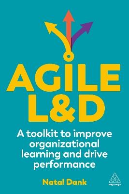 Agile L&D: A Toolkit to Improve Organizational Learning and Drive Performance - Natal Dank - cover