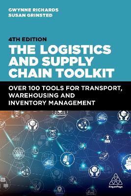 The Logistics and Supply Chain Toolkit: Over 100 Tools for Transport, Warehousing and Inventory Management - Gwynne Richards,Susan Grinsted - cover