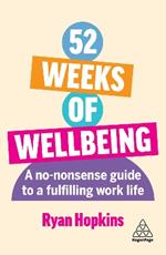 52 Weeks of Wellbeing: A No-Nonsense Guide to a Fulfilling Work Life