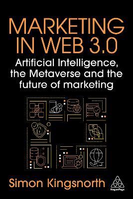 Marketing in Web 3.0: Artificial Intelligence, the Metaverse and the Future of Marketing - Simon Kingsnorth - cover