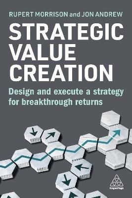 Strategic Value Creation: Design and Execute a Strategy for Breakthrough Returns - Rupert Morrison,Jon Andrew - cover