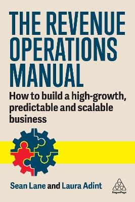 The Revenue Operations Manual: How to Build a High-Growth, Predictable and Scalable Business - Laura Adint,Sean Lane - cover