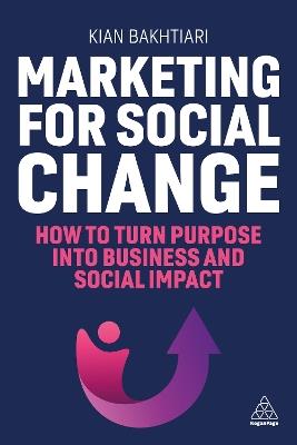 Marketing for Social Change: How to Turn Purpose into Business and Social Impact - Kian Bakhtiari - cover