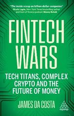 Fintech Wars: Tech Titans, Complex Crypto and the Future of Money