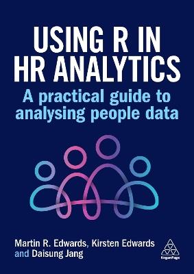 Using R in HR Analytics: A Practical Guide to Analysing People Data - Martin Edwards,Kirsten Edwards,Daisung Jang - cover