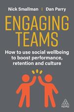 Engaging Teams: How to use Social Wellbeing to Boost Performance, Retention and Culture