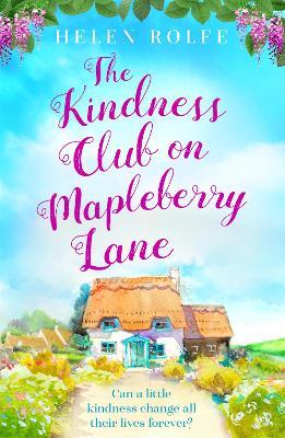 The Kindness Club on Mapleberry Lane: The most heartwarming tale about family, forgiveness and the importance of kindness - Helen Rolfe - cover
