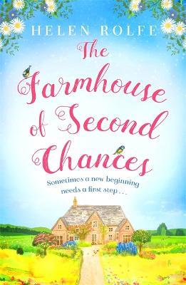 The Farmhouse of Second Chances: A gorgeously uplifting story of new beginnings to curl up with in 2023! - Helen Rolfe - cover