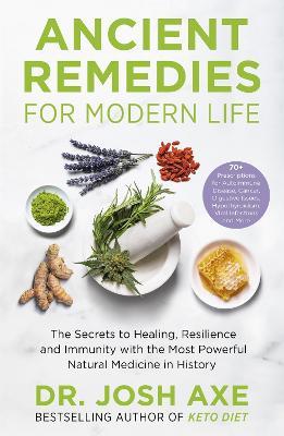 Ancient Remedies for Modern Life: from the bestselling author of Keto Diet - Josh Axe - cover