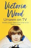 Victoria Wood Unseen on TV - Jasper Rees,Victoria Wood - cover