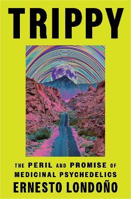 Trippy: The Peril and Promise of Medicinal Psychedelics - Ernesto Londoño - cover