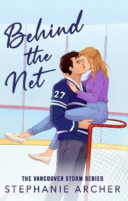 Behind The Net: A Grumpy Sunshine Hockey Romance (Vancouver Storm Book 1) - Stephanie Archer - cover