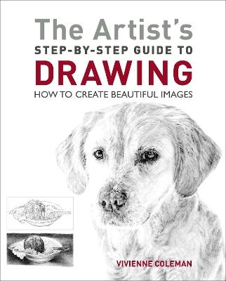 The Artist's Step-by-Step Guide to Drawing: How to Create Beautiful Images - Vivienne Coleman - cover