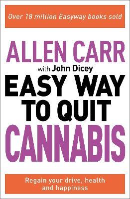Allen Carr: The Easy Way to Quit Cannabis: Regain your drive, health and happiness - Allen Carr,John Dicey - cover