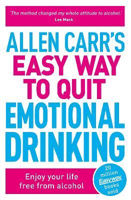 Allen Carr's Easy Way to Quit Emotional Drinking: Enjoy your life free from alcohol - Allen Carr,John Dicey - cover