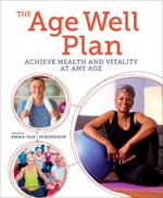 The Age Well Plan: Achieve Health and Vitality at any Age