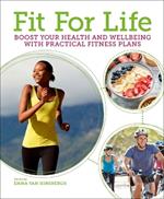 Fit for Life: Boost Your Health and Wellbeing with Practical Fitness Plans