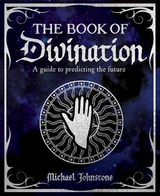 The Book of Divination: A Guide to Predicting the Future - Michael Johnstone - cover