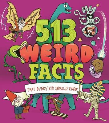 513 Weird Facts That Every Kid Should Know - Thomas Canavan,Marc Powell,Anne Rooney - cover