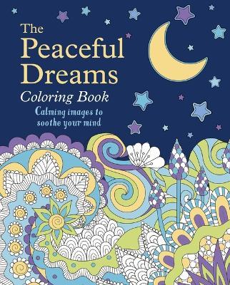 The Peaceful Dreams Coloring Book: Calming Images to Soothe Your Mind - Tansy Willow - cover