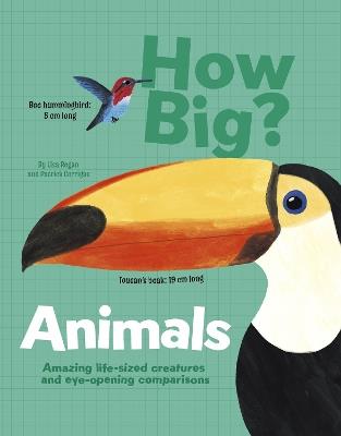 How Big? Animals: Amazing Life-Sized Creatures and Eye-Opening Comparisons - Lisa Regan - cover