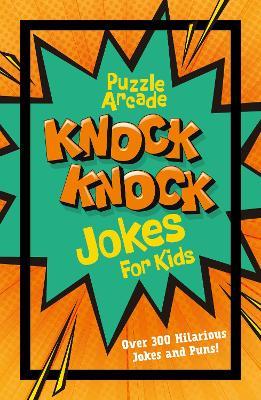 Puzzle Arcade: Knock Knock Jokes for Kids: Over 300 Hilarious Jokes and Puns! - Ivy Finnegan,Lisa Regan - cover