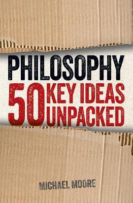 Philosophy: 50 Key Ideas Unpacked - Michael Moore - cover