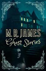 M. R. James Ghost Stories