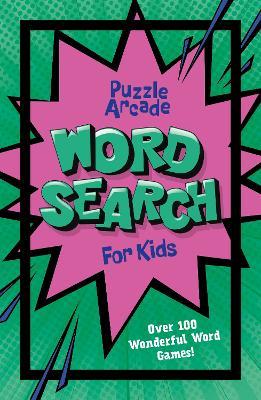 Puzzle Arcade: Wordsearch for Kids: Over 100 Wonderful Word Games! - Ivy Finnegan - cover