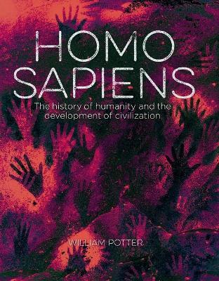 Homo Sapiens: The History of Humanity and the Development of Civilization - William Potter - cover