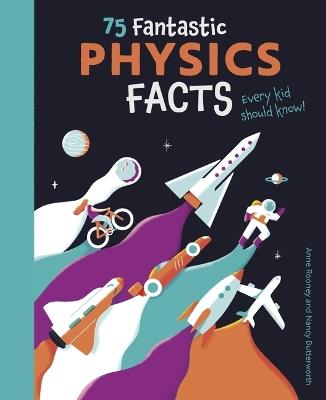 75 Fantastic Physics Facts Every Kid Should Know! - Anne Rooney - cover