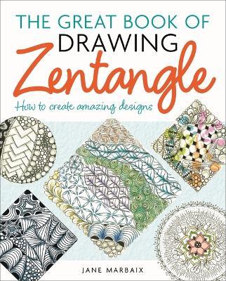 The Great Book of Drawing Zentangle: How to Create Amazing Designs - Jane Marbaix - cover