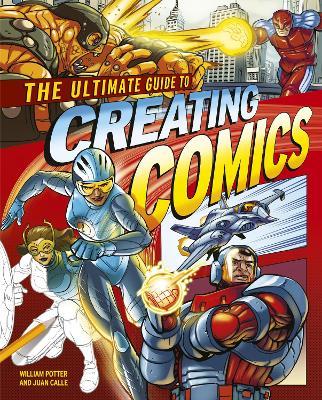 The Ultimate Guide to Creating Comics - Juan Calle,William Potter - cover