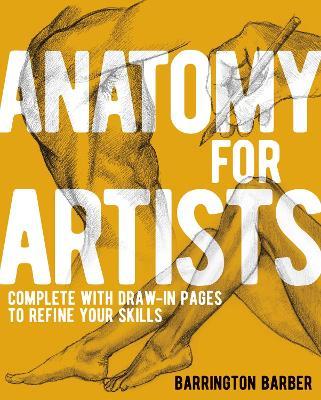 Anatomy for Artists: Complete with Draw-In Pages to Refine Your Skills - Barrington Barber - cover