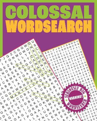 Colossal Wordsearch: Warning! Seriously Big Wordsearch - Eric Saunders - cover