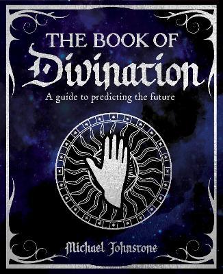 The Book of Divination: A Guide to Predicting the Future - Michael Johnstone - cover