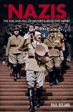 The Nazis: The Rise and Fall of History's Most Evil Empire