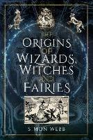 The Origins of Wizards, Witches and Fairies