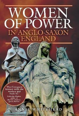 Women of Power in Anglo-Saxon England - Annie Whitehead - cover