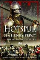 Hotspur: Sir Henry Percy and the Myth of Chivalry - John Sadler - cover